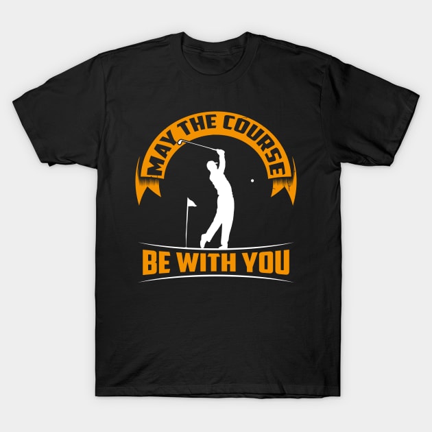 May the course be with you - Funny Shirt for golfers and golf players T-Shirt by dennex85